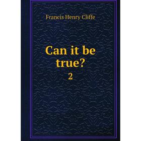 

Книга Can it be true 2