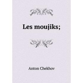 

Книга Les moujiks;