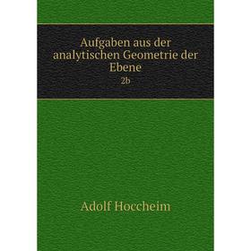 

Книга Aufgaben aus der analytischen Geometrie der Ebene 2b