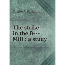 

Книга The strike in the B--- Mill: a study