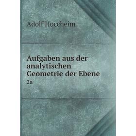

Книга Aufgaben aus der analytischen Geometrie der Ebene 2a