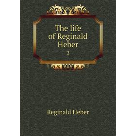 

Книга The life of Reginald Heber 2