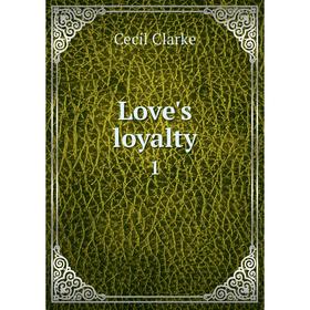 

Книга Love's loyalty 1