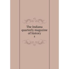 

Книга The Indiana quarterly magazine of history 8
