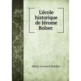 

Книга L'école historique de Jérome Bolsec