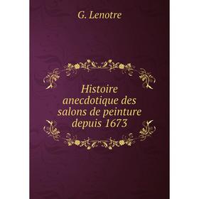 

Книга Histoire anecdotique des salons de peinture depuis 1673