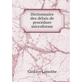 

Книга Dictionnaire des délais de procédure microforme