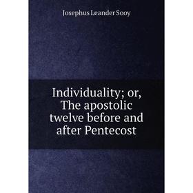 

Книга Individuality; or, The apostolic twelve before and after Pentecost
