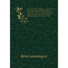 

Книга Procès de Rémi Lamontagne, accusé du meurtre de Napoléon Michel le 18 juillet, 1888, et condamné, le 12 octobre, 1890, à être pendu le 19 décemb