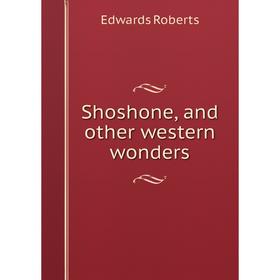 

Книга Shoshone, and other western wonders