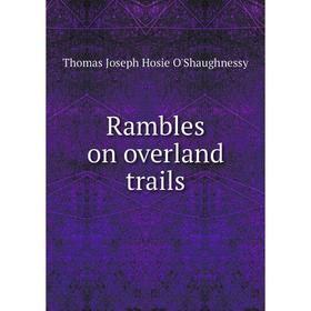 

Книга Rambles on overland trails