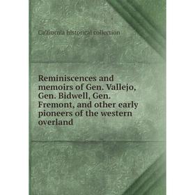 

Книга Reminiscences and memoirs of Gen. Vallejo, Gen. Bidwell, Gen. Fremont, and other early pioneers of the western overland