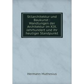 

Книга Stilarchitektur und Baukunst: Wandlungen der Architektur im XIX. Jahrhundert und ihr heutiger Standp