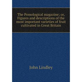 

Книга The Pomological magazine; or, Figures and descriptions of the most important varieties of fruit cultivated in Great Britain