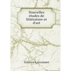

Книга Nouvelles études de littérature et d'art