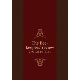 

Книга The Bee-keepers' review v.27-28 1914-15