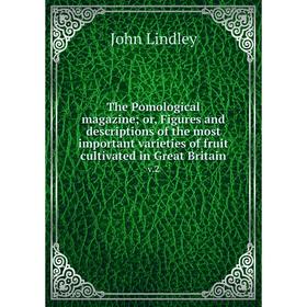 

Книга The Pomological magazine; or, Figures and descriptions of the most important varieties of fruit cultivated in Great Britain v.2