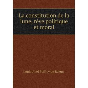 

Книга La constitution de la lune, réve politique et moral