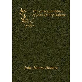 

Книга The correspondence of John Henry Hobart 2