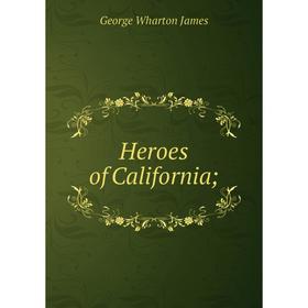 

Книга Heroes of California