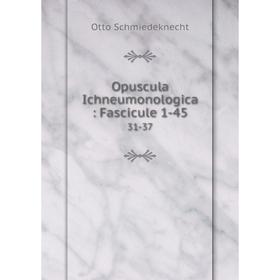 

Книга Opuscula Ichneumonologica: Fascicule 1-4531-37