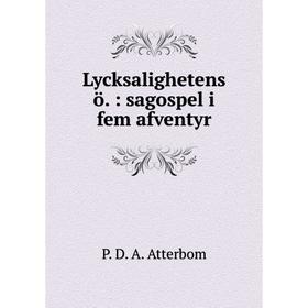 

Книга Lycksalighetens ö: sagospel i fem afventyr