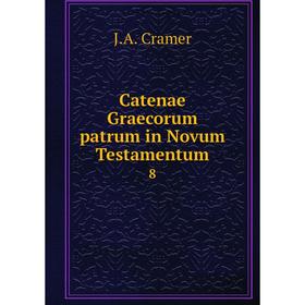 

Книга Catenae Graecorum patrum in Novum Testamentum 8
