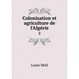

Книга Colonisation et agriculture de l'Algérie 2