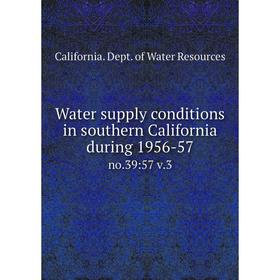 

Книга Water supply conditions in southern California during 1956-57 no.39:57 v.3