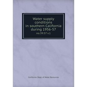 

Книга Water supply conditions in southern California during 1956-57 no.39:57 v.1