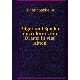 

Книга Pilger und Spieler microform: ein Drama in vier Akten