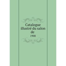 

Книга Catalogue illustré du salon de. 1908