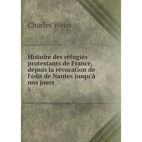 

Книга Histoire des réfugiés protestants de France, depuis la révocation de l'édit de Nantes jusqu'à nos jours2