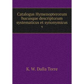 

Книга Catalogus Hymenopterorum hucusque descriptorum systematicus et synonymicus 9