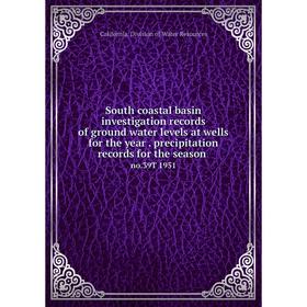 

Книга South coastal basin investigation records of ground water levels at wells for the year. precipitation records for the season no.39T 1951