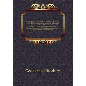 

Книга Biographical and historical memoirs of Adams, Clay, Hall and Hamilton counties, Nebraska, comprising a condensed history of the state, a number