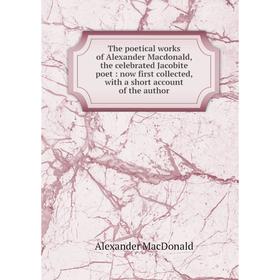 

Книга The poetical works of Alexander Macdonald, the celebrated Jacobite poet: now first collected, with a short account of the author