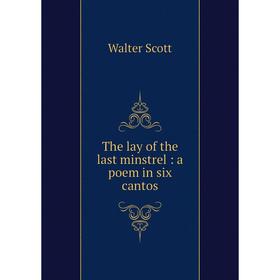 

Книга The lay of the last minstrel: a poem in six cantos