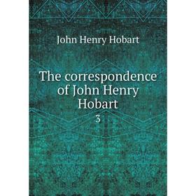 

Книга The correspondence of John Henry Hobart 3