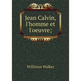 

Книга Jean Calvin, l'homme et l'oeuvre