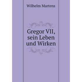 

Книга Gregor VII, sein Leben und Wirken
