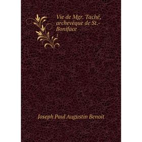 

Книга Vie de Mgr. Taché, archevêque de St.-Boniface 1