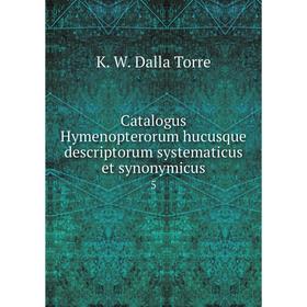 

Книга Catalogus Hymenopterorum hucusque descriptorum systematicus et synonymicus 5