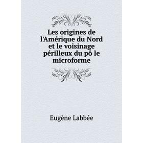 

Книга Les origines de l'Amérique du Nord et le voisinage périlleux du pô le microforme