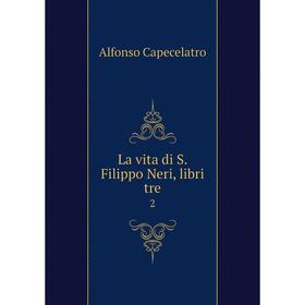 

Книга La vita di S Filippo Neri, libri tre 2