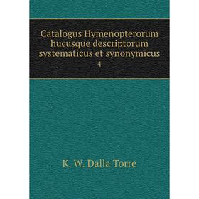 

Книга Catalogus Hymenopterorum hucusque descriptorum systematicus et synonymicus 4
