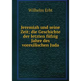 

Книга Jeremiah und seine Zeit; die Geschichte der letzten füfzig Jahre des vorexilischen Juda