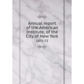

Книга Annual report of the American Institute, of the City of New York 1871-72