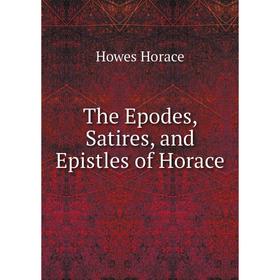 

Книга The Epodes, Satires, and Epistles of Horace