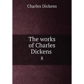 

Книга The works of Charles Dickens 8